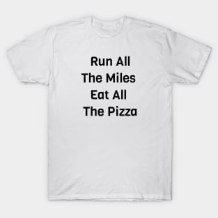 Run All The Miles Eat All The Pizza T-Shirt